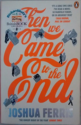 Then We Came to the End: A Novel. Winner of the Hemingway Foundation/PEN Award 2007